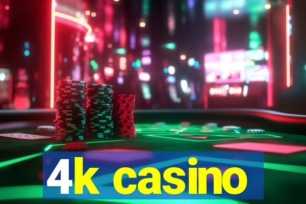 4k casino