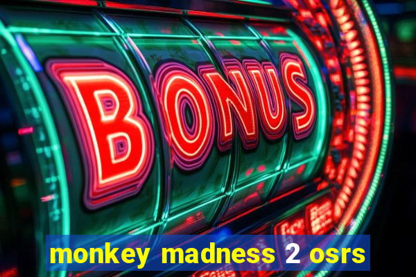 monkey madness 2 osrs