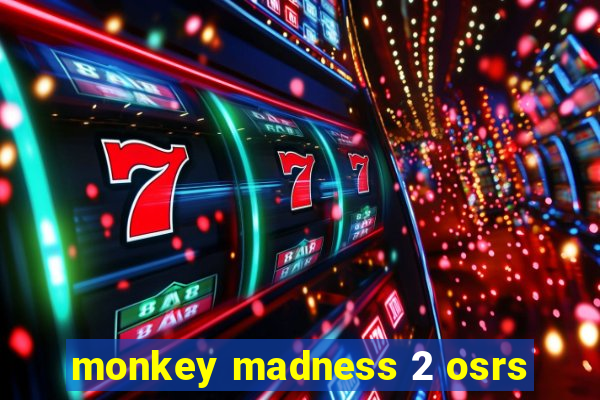 monkey madness 2 osrs