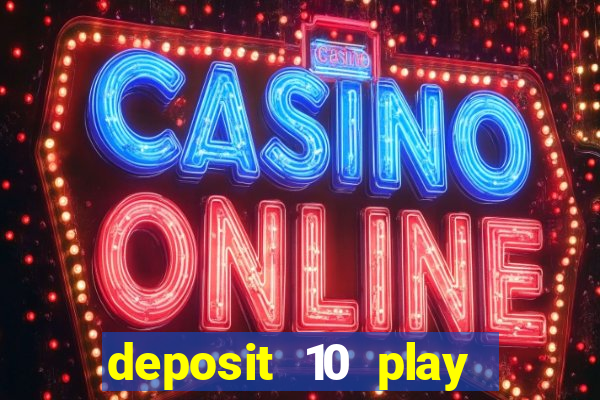 deposit 10 play with 40 casino