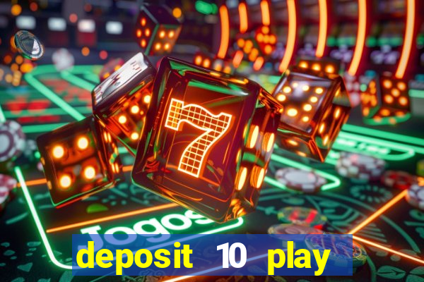 deposit 10 play with 40 casino