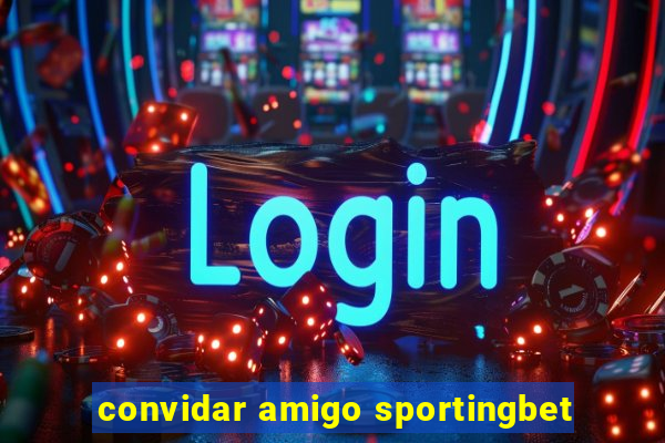 convidar amigo sportingbet