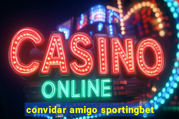 convidar amigo sportingbet