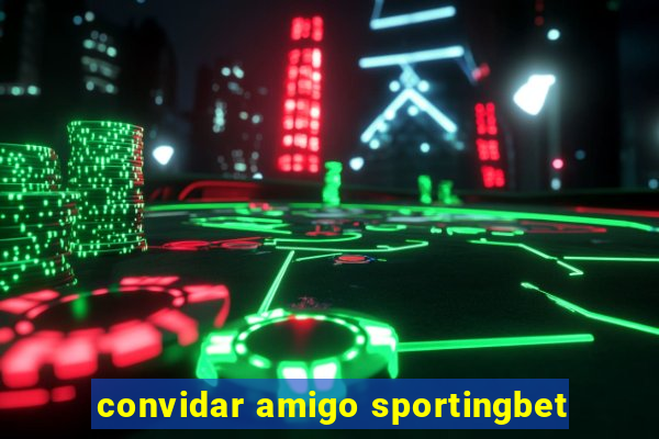 convidar amigo sportingbet