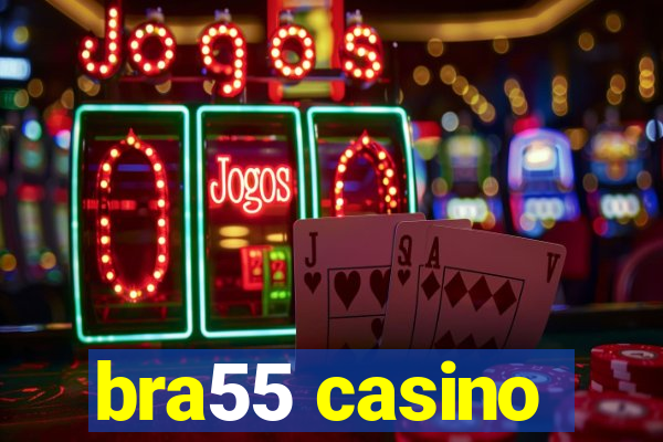 bra55 casino