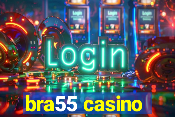 bra55 casino