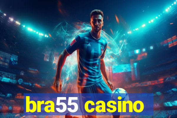 bra55 casino