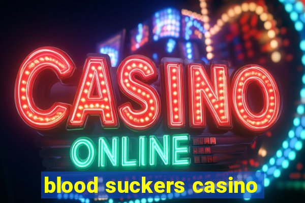 blood suckers casino