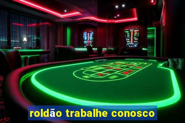 roldão trabalhe conosco