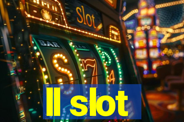 ll slot