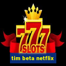 tim beta netflix