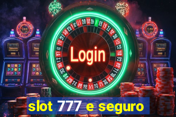 slot 777 e seguro