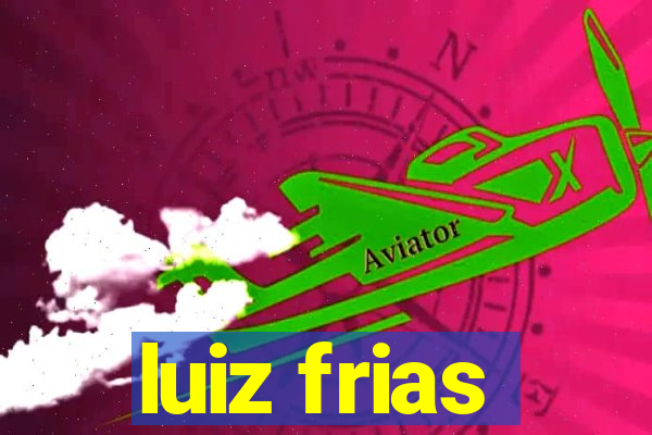 luiz frias