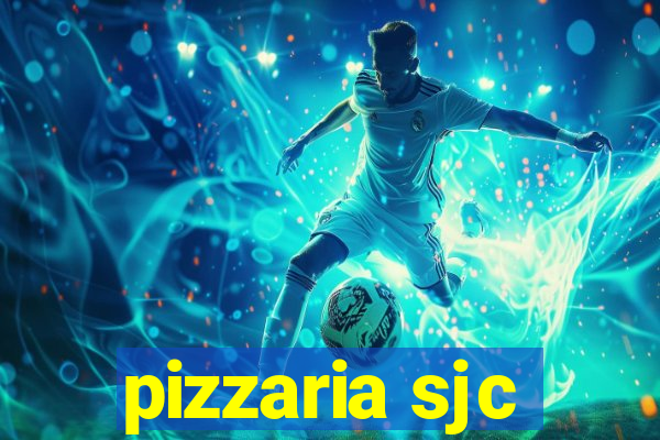 pizzaria sjc