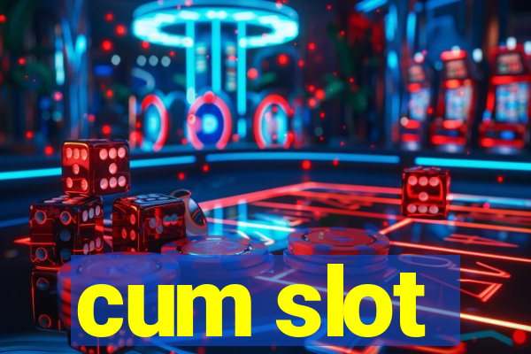 cum slot