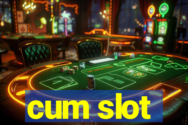 cum slot