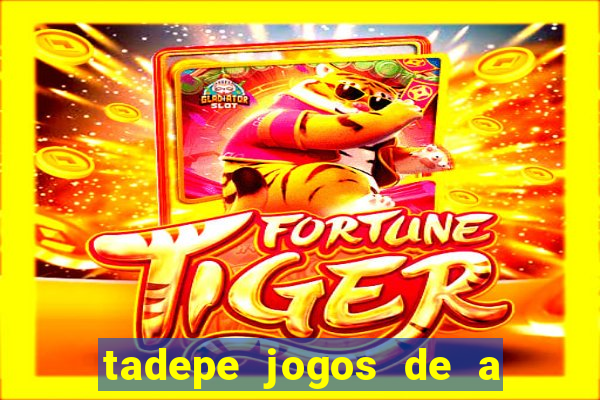 tadepe jogos de a  o