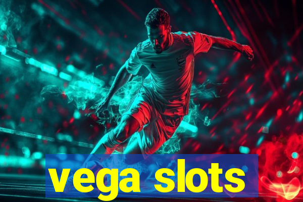 vega slots