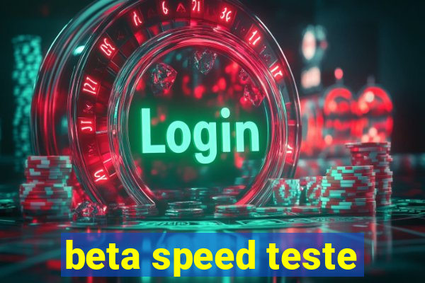 beta speed teste