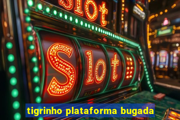 tigrinho plataforma bugada