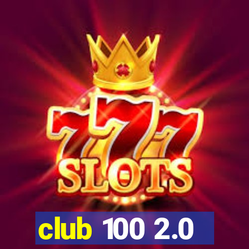 club 100 2.0