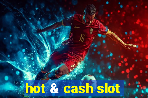 hot & cash slot