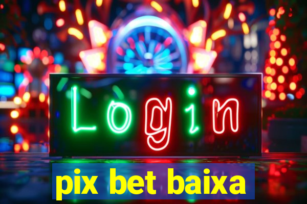 pix bet baixa