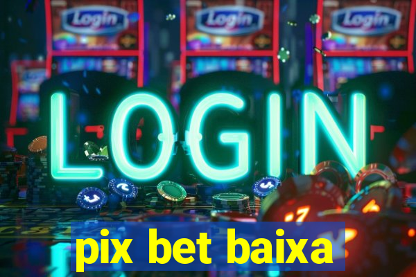 pix bet baixa