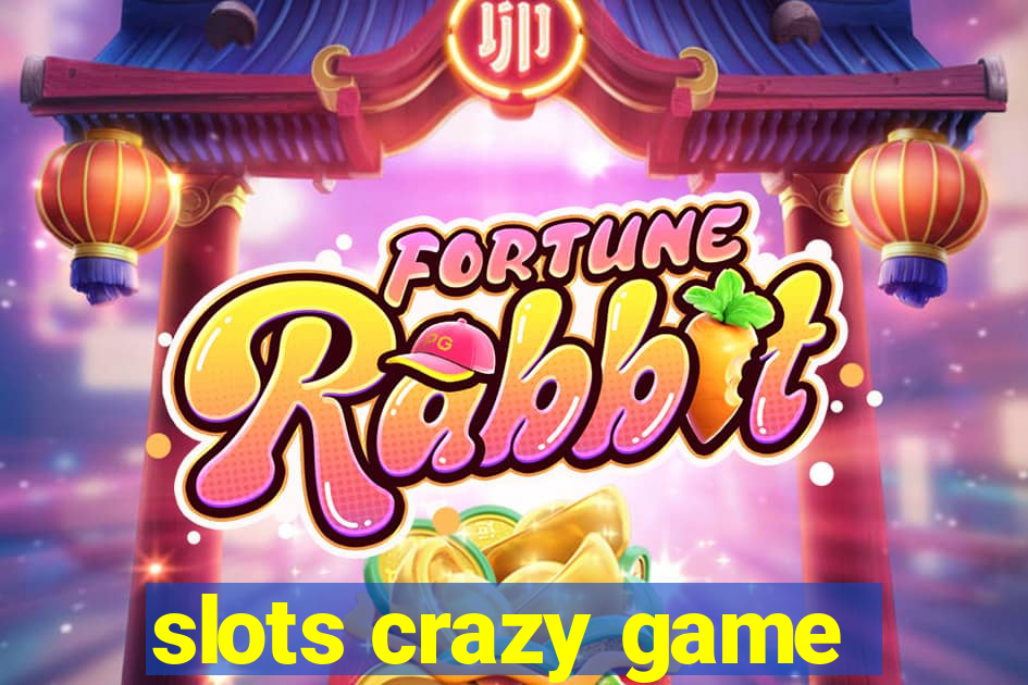 slots crazy game