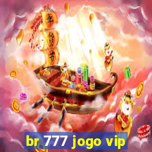 br 777 jogo vip