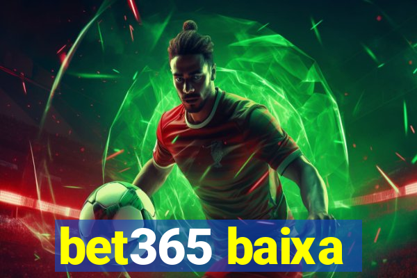 bet365 baixa