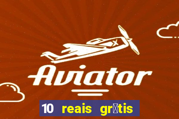 10 reais gr谩tis casas de apostas