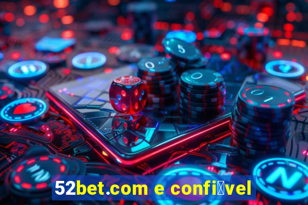 52bet.com e confi谩vel