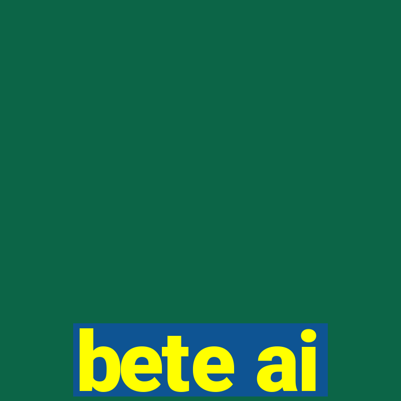 bete ai