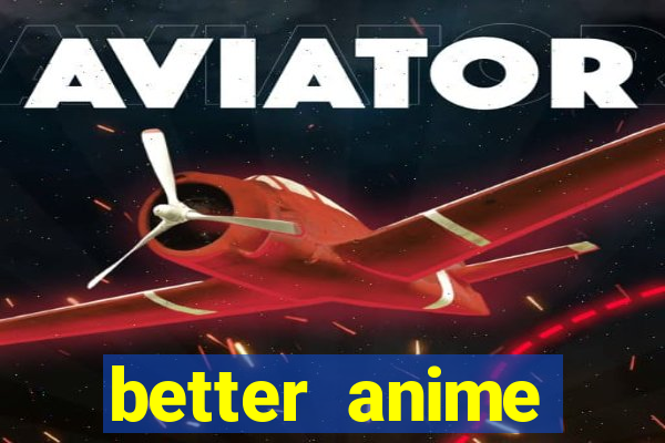 better anime download apk