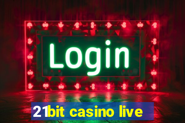 21bit casino live