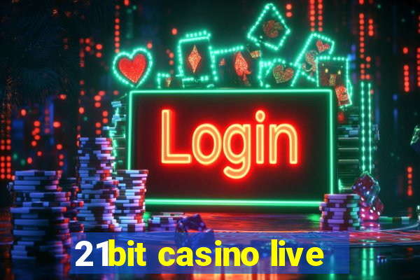 21bit casino live