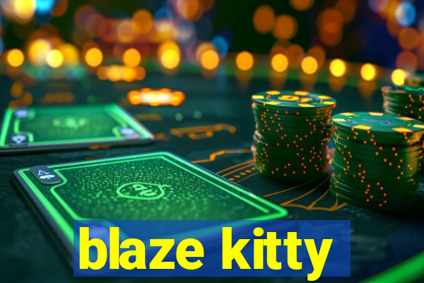 blaze kitty