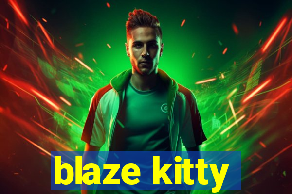 blaze kitty