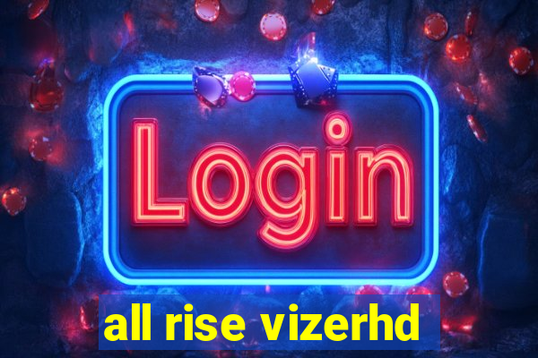 all rise vizerhd