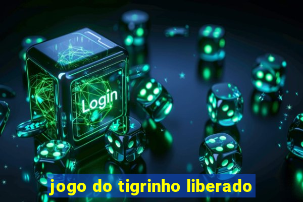 jogo do tigrinho liberado