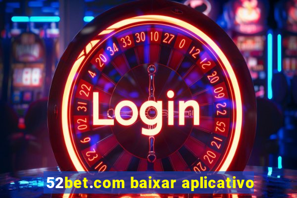 52bet.com baixar aplicativo