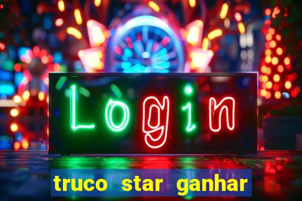 truco star ganhar dinheiro de verdade