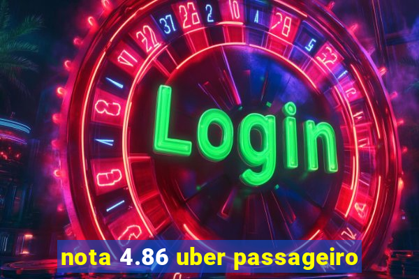 nota 4.86 uber passageiro