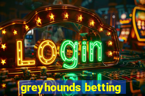 greyhounds betting