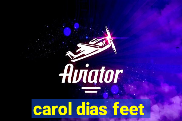 carol dias feet