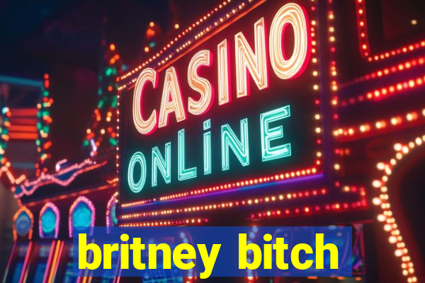 britney bitch