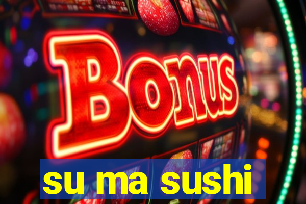 su ma sushi