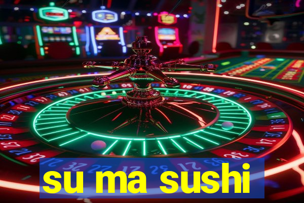 su ma sushi