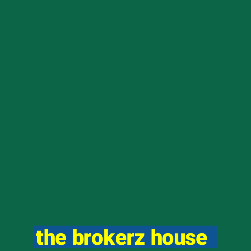 the brokerz house